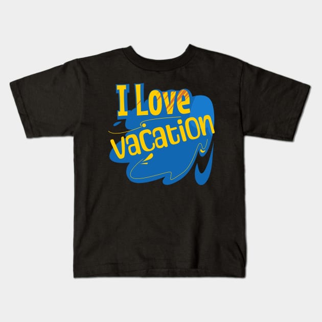 I love heart vacation Kids T-Shirt by Nana On Here